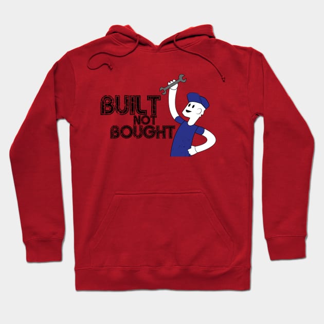 Built Not Bought! Hoodie by 5thmonkey